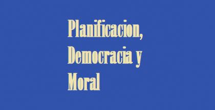 planificacion, democracia y moral